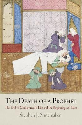 The Death of a Prophet by Stephen J. Shoemaker