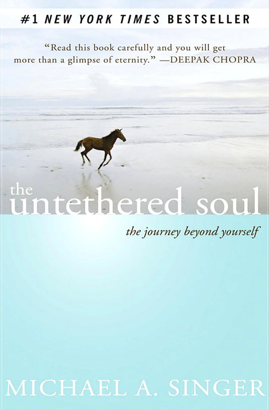 The Untethered Soul: The Journey Beyond Yourself by Michael Alan Singer