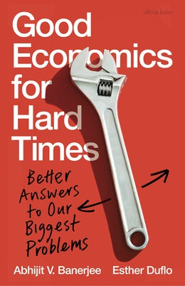 Good Economics for Hard Times by Abhijit Banerjee and Esther Duflo