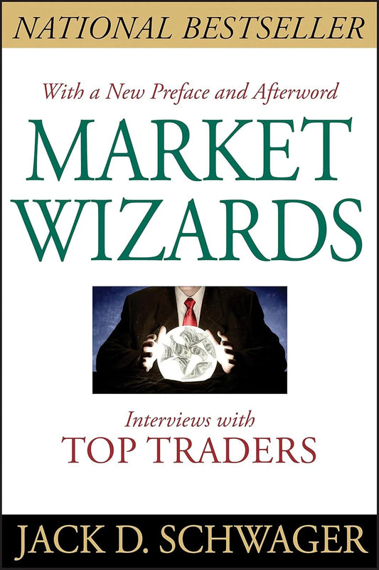 Market Wizards: Interviews with Top Traders by Jack D. Schwager