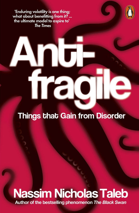 Antifragile: Things That Gain from Disorder by Nassim Nicholas Taleb