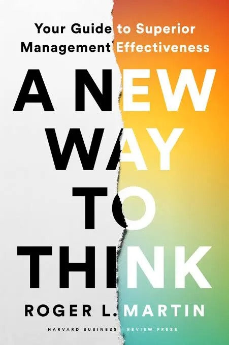 A New Way to Think: Your Guide to Superior Management Effectiveness by Roger Martin