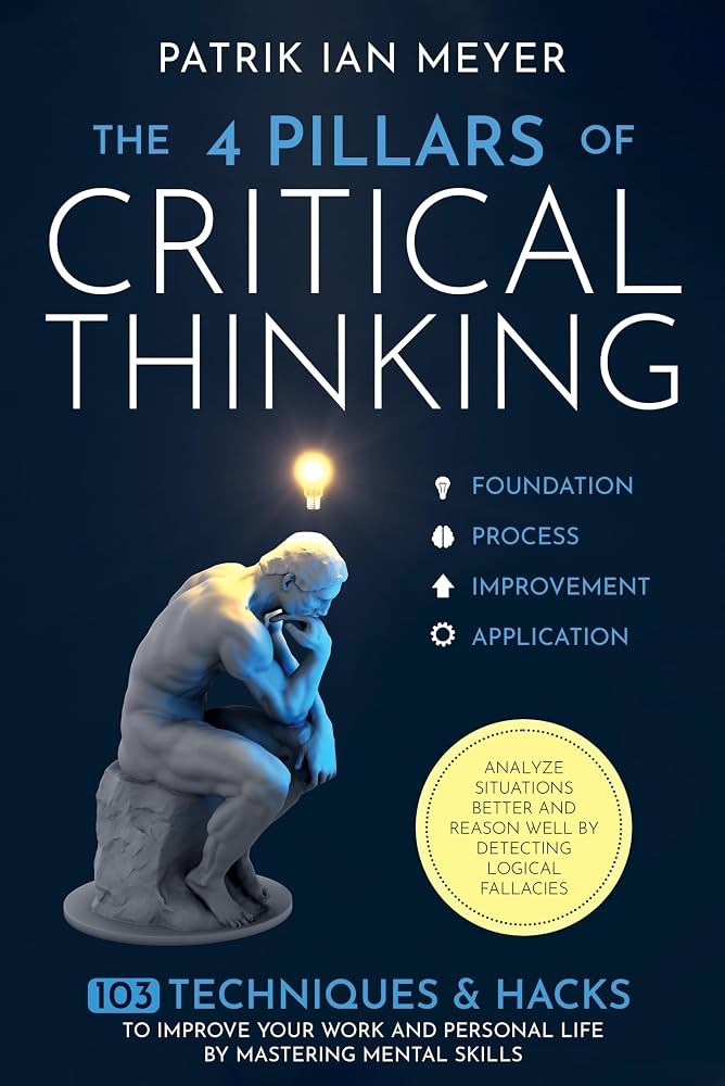 The 4 Pillars of Critical Thinking by Patrik Ian Meyer
