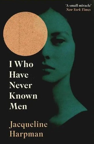 I Who Have Never Known Men by Jacqueline Harpman