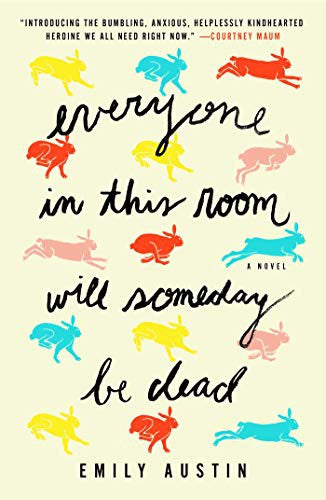Everyone in This Room Will Someday Be Dead by Emily Austin Cover